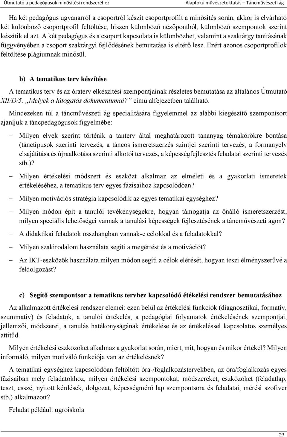 Ezért azonos csoportprofilok feltöltése plágiumnak minősül. b) A tematikus terv készítése A tematikus terv és az óraterv elkészítési szempontjainak részletes bemutatása az általános Útmutató XII/D/5.
