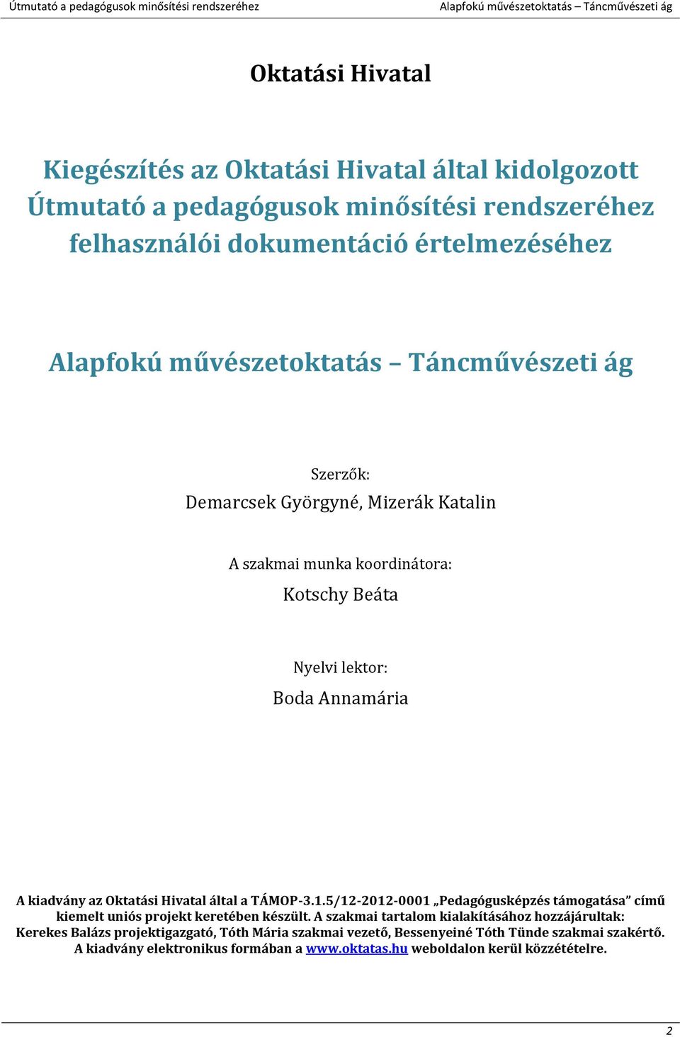 TÁMOP-3.1.5/12-2012-0001 Pedagógusképzés támogatása című kiemelt uniós projekt keretében készült.