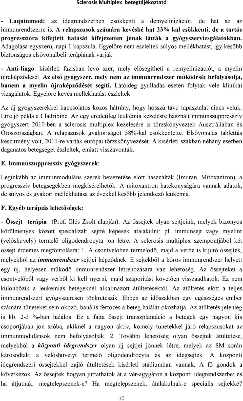 Egyelőre nem észleltek súlyos mellékhatást, így később biztonságos elsővonalbeli terápiának várják.