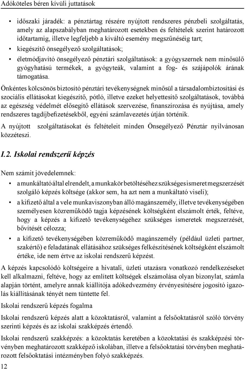 gyógyhatású termékek, a gyógyteák, valamint a fog- és szájápolók árának támogatása.