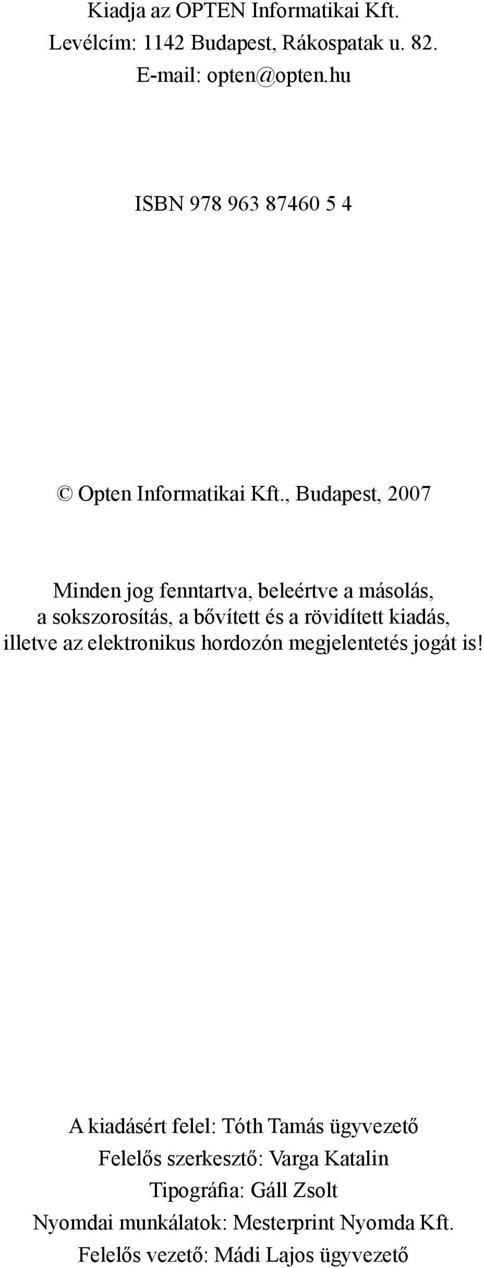 , Budapest, 2007 Minden jog fenntartva, beleértve a másolás, a sokszorosítás, a bővített és a rövidített kiadás, illetve az