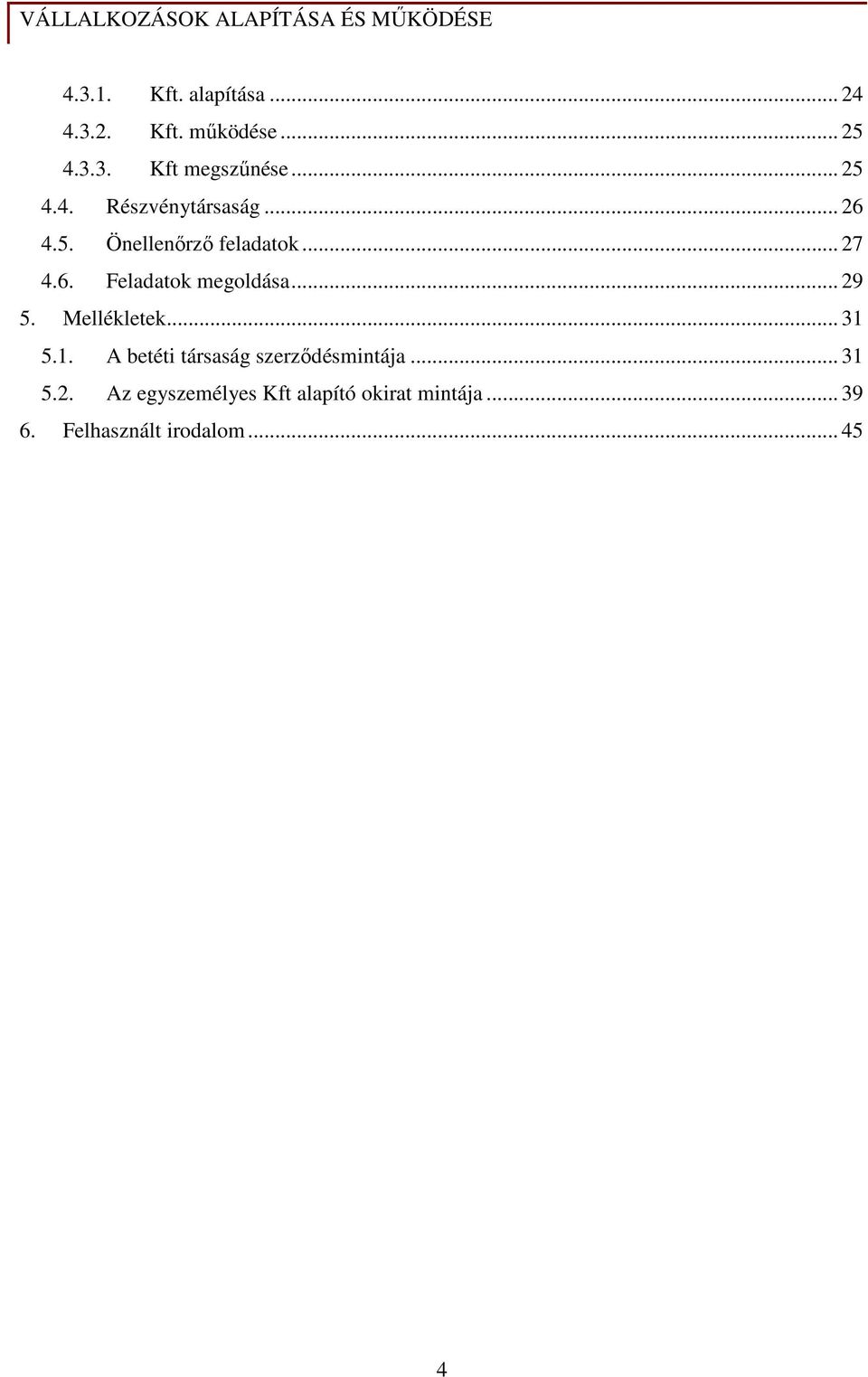 .. 29 5. Mellékletek... 31 5.1. A betéti társaság szerzıdésmintája... 31 5.2. Az egyszemélyes Kft alapító okirat mintája.