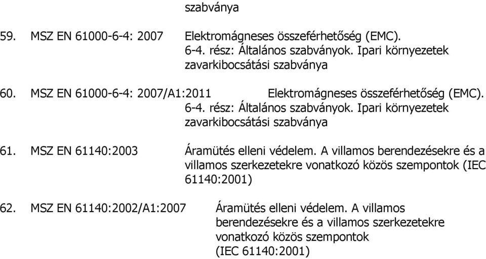 Ipari környezetek zavarkibocsátási szabványa 61. MSZ EN 61140:2003 Áramütés elleni védelem.