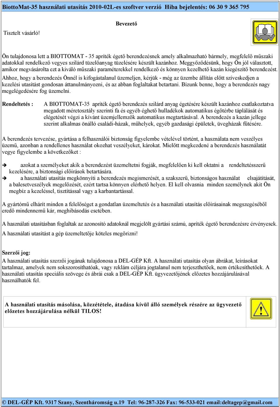 Meggyőződésünk, hogy Ön jól választott, amikor megvásárolta ezt a kiváló műszaki paraméterekkel rendelkező és könnyen kezelhető kazán kiegészítő berendezést.