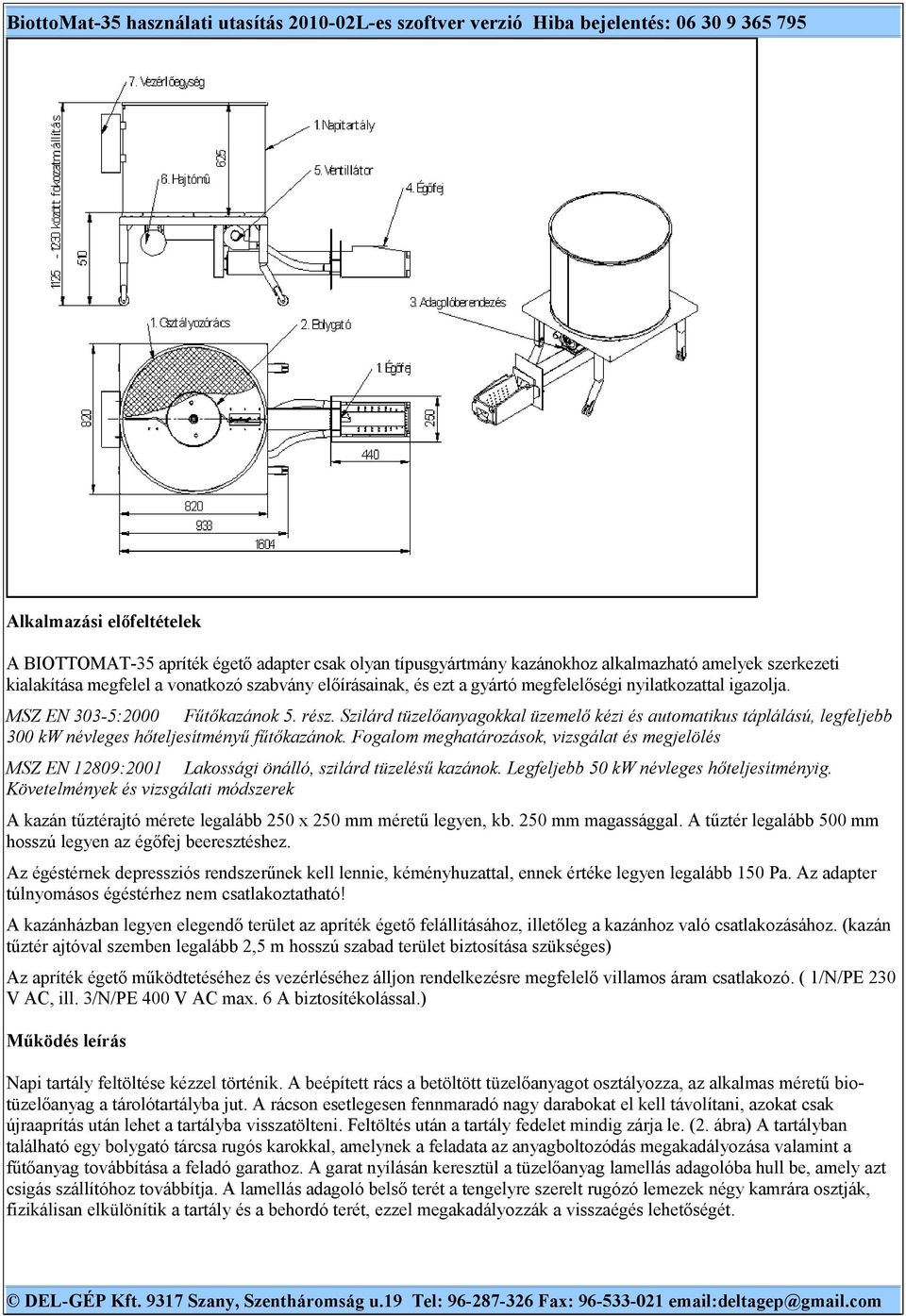 Szilárd tüzelőanyagokkal üzemelő kézi és automatikus táplálású, legfeljebb 300 kw névleges hőteljesítményű fűtőkazánok.