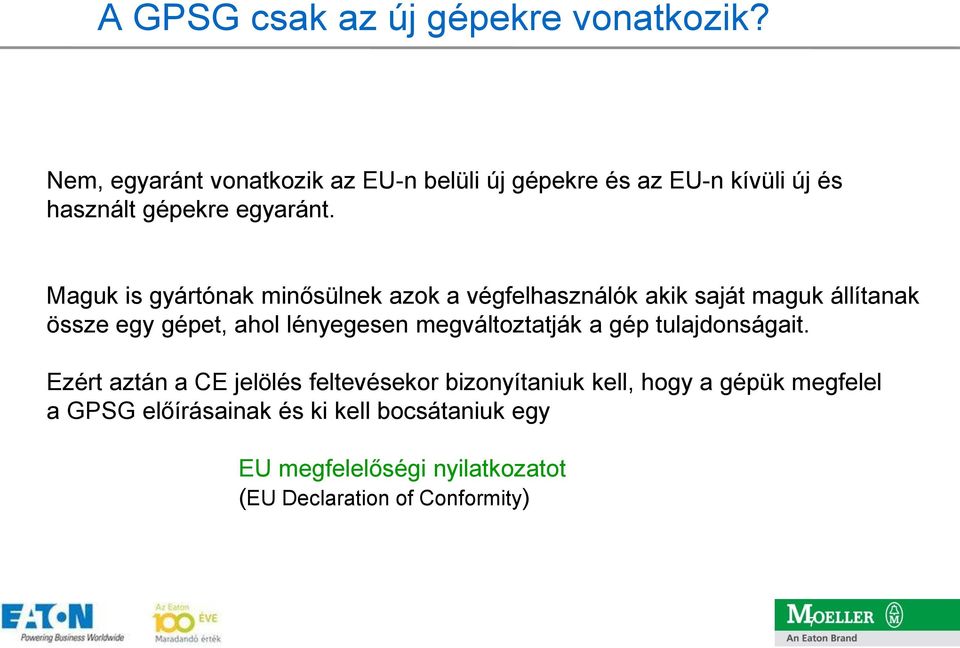 Maguk is gyártónak minősülnek azok a végfelhasználók akik saját maguk állítanak össze egy gépet, ahol lényegesen