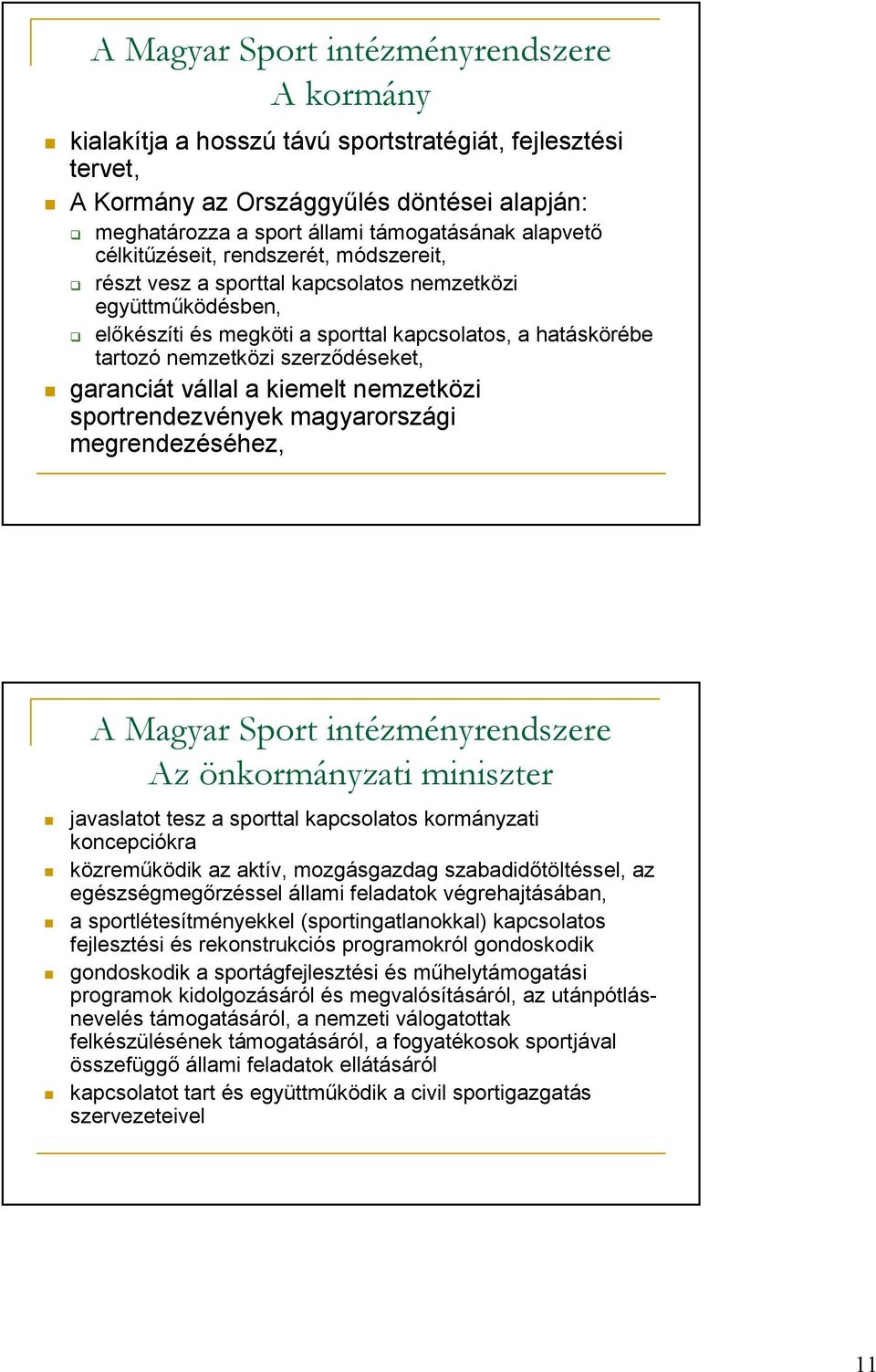 szerzıdéseket, garanciát vállal a kiemelt nemzetközi sportrendezvények magyarországi megrendezéséhez, A Magyar Sport intézményrendszere Az önkormányzati miniszter javaslatot tesz a sporttal