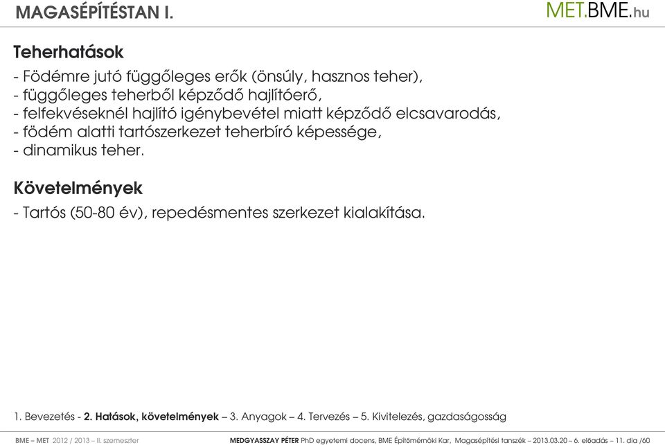 Követelmények - Tartós (50-80 év), repedésmentes szerkezet kialakítása. 1. Bevezetés - 2. Hatások, követelmények 3. Anyagok 4. Tervezés 5.