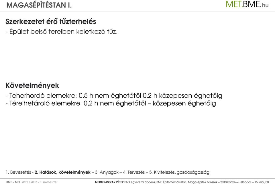 nem éghetőtől közepesen éghetőig 1. Bevezetés - 2. Hatások, követelmények 3. Anyagok 4. Tervezés 5.