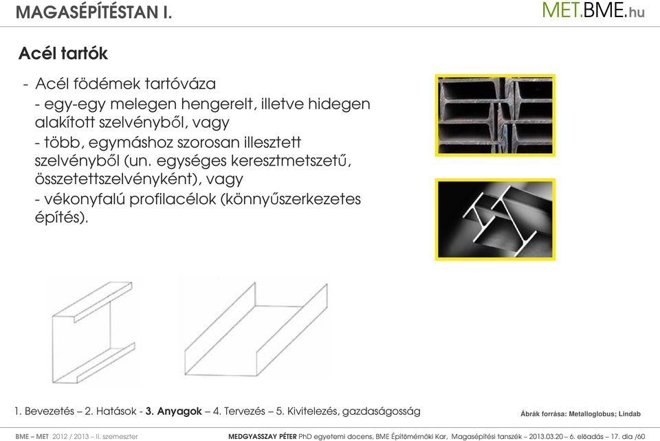 egységes keresztmetszetű, összetettszelvényként), vagy - vékonyfalú profilacélok (könnyűszerkezetes építés). 1. Bevezetés 2.