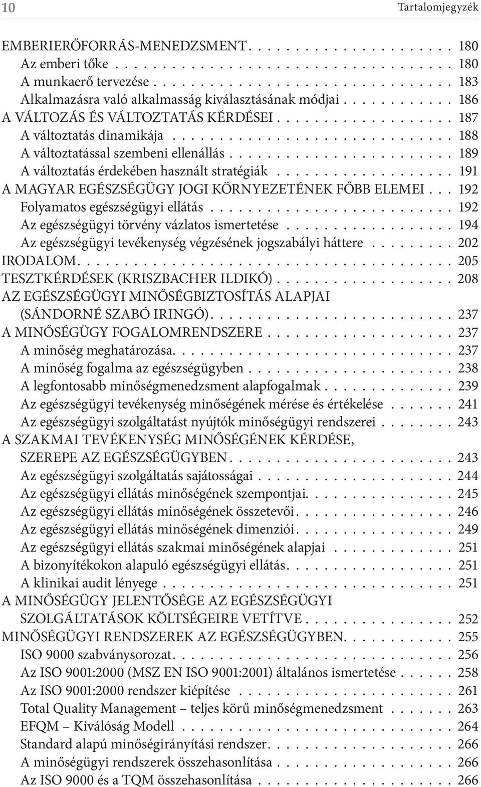 .............................. 188 A változtatással szembeni ellenállás........................ 189 A változtatás érdekében használt stratégiák.