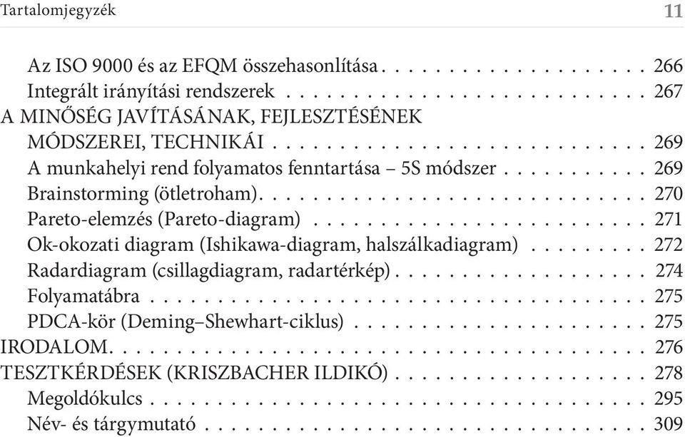 ......................... 271 Ok-okozati diagram (Ishikawa-diagram, halszálkadiagram).......... 272 Radardiagram (csillagdiagram, radartérkép)................... 274 Folyamatábra.