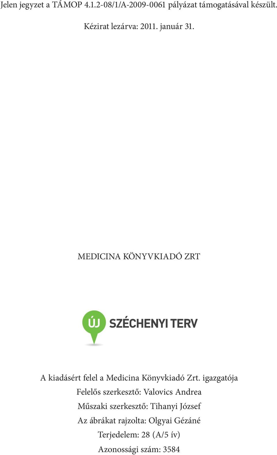 MEDICINA KÖNYVKIADÓ ZRT A kiadásért felel a Medicina Könyvkiadó Zrt.