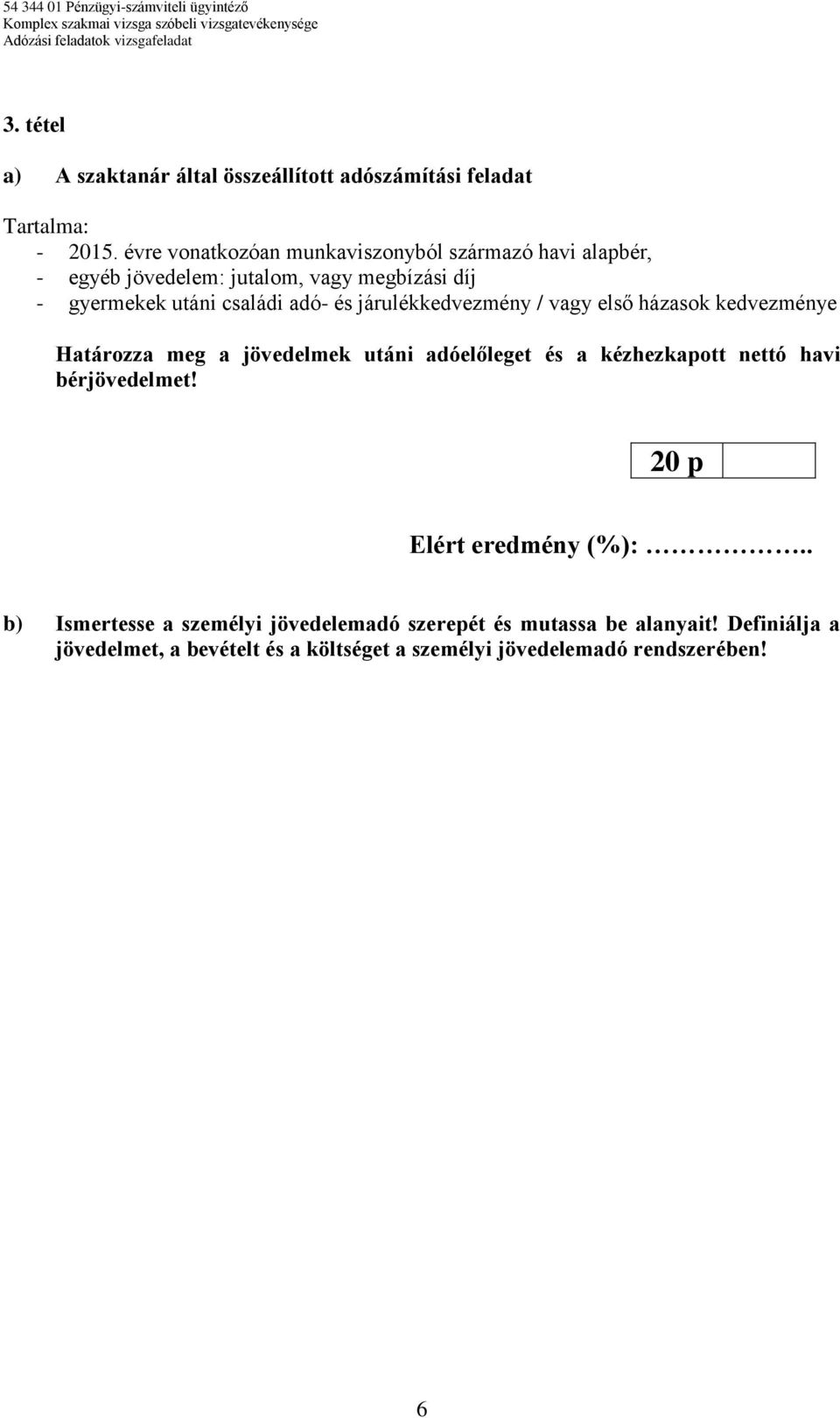 adó- és járulékkedvezmény / vagy első házasok kedvezménye Határozza meg a jövedelmek utáni adóelőleget és a kézhezkapott nettó