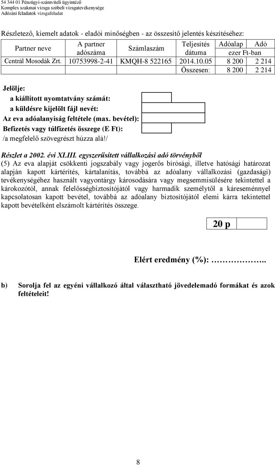 bevétel): Befizetés vagy túlfizetés összege (E Ft): /a megfelelő szövegrészt húzza alá!/ Részlet a 2002. évi XLIII.