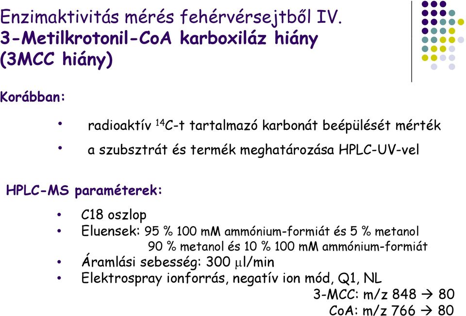 mérték a szubsztrát és termék meghatározása HPLC-UV-vel HPLC-MS paraméterek: C18 oszlop Eluensek: 95 % 100 mm