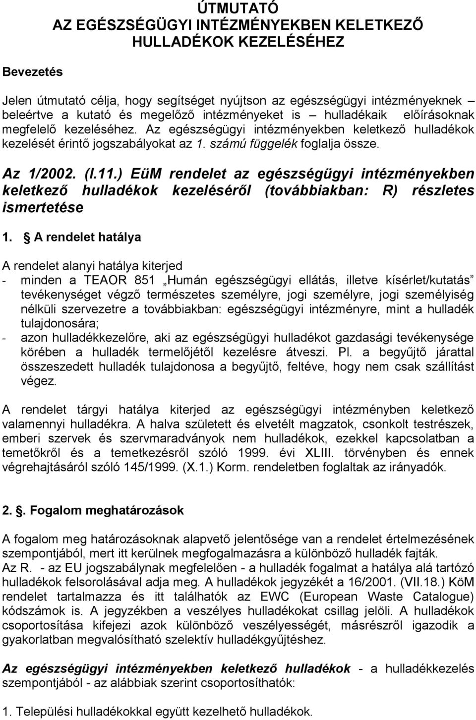 11.) EüM rendelet az egészségügyi intézményekben keletkező hulladékok kezeléséről (továbbiakban: R) részletes ismertetése 1.