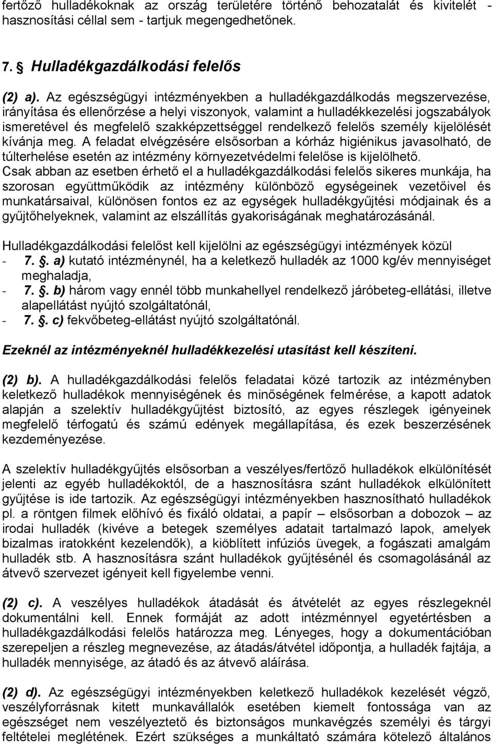 rendelkező felelős személy kijelölését kívánja meg. A feladat elvégzésére elsősorban a kórház higiénikus javasolható, de túlterhelése esetén az intézmény környezetvédelmi felelőse is kijelölhető.