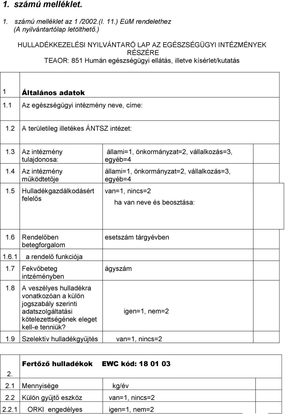 2 A területileg illetékes ÁNTSZ intézet: 1.3 Az intézmény tulajdonosa: 1.4 Az intézmény működtetője 1.