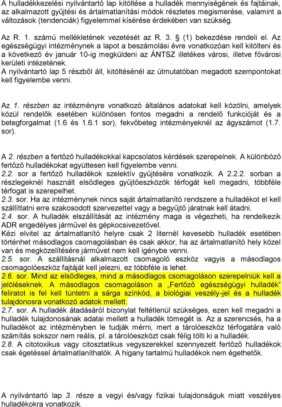 Az egészségügyi intézménynek a lapot a beszámolási évre vonatkozóan kell kitölteni és a következő év január 10-ig megküldeni az ÁNTSZ illetékes városi, illetve fővárosi kerületi intézetének.