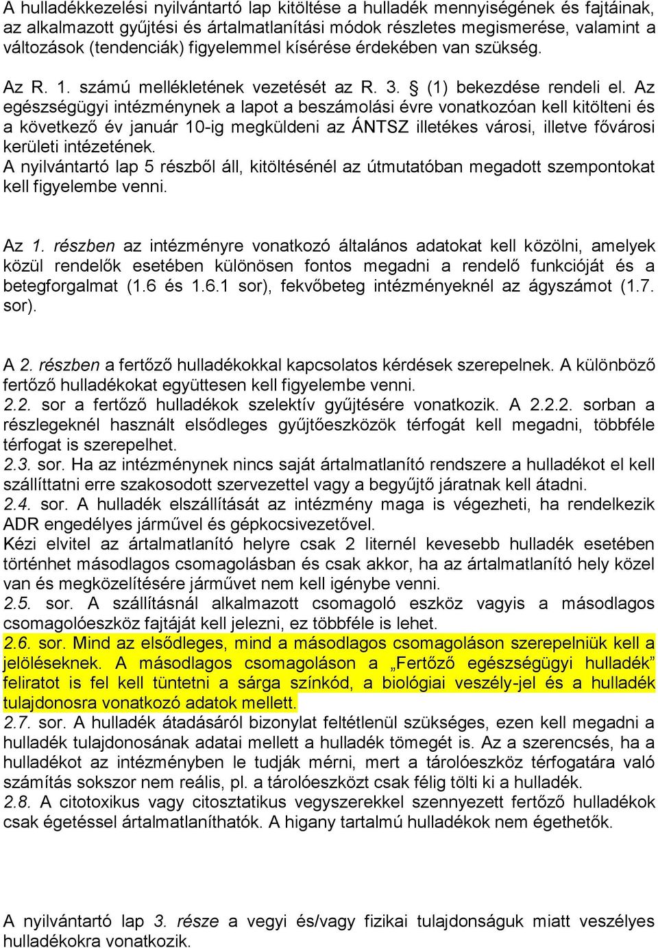 Az egészségügyi intézménynek a lapot a beszámolási évre vonatkozóan kell kitölteni és a következő év január 10-ig megküldeni az ÁNTSZ illetékes városi, illetve fővárosi kerületi intézetének.