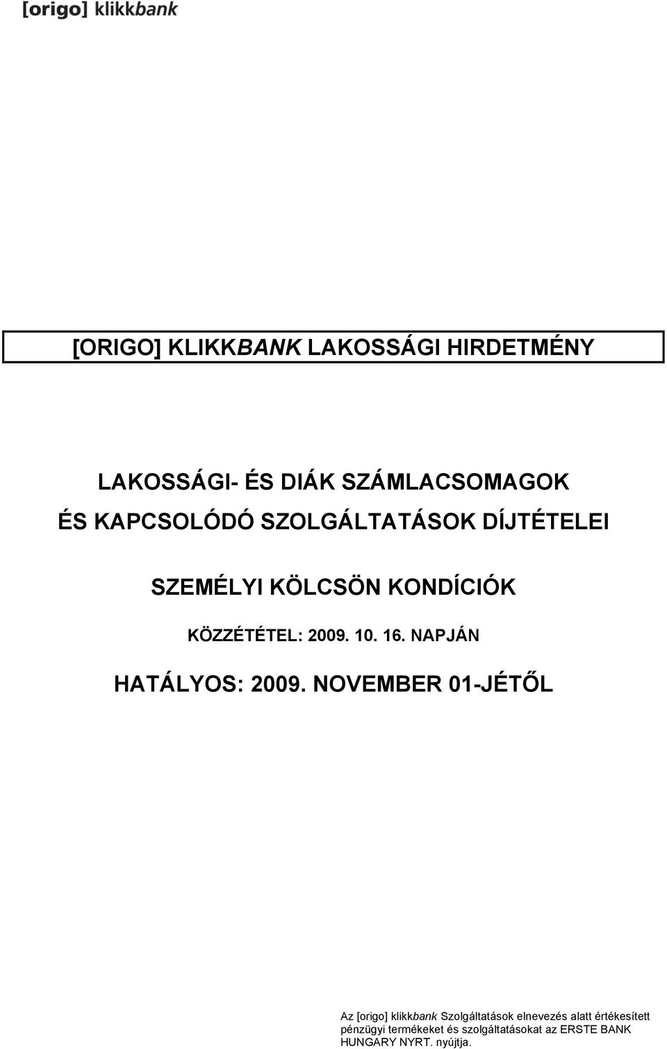 16. NAPJÁN HATÁLYOS: 2009.