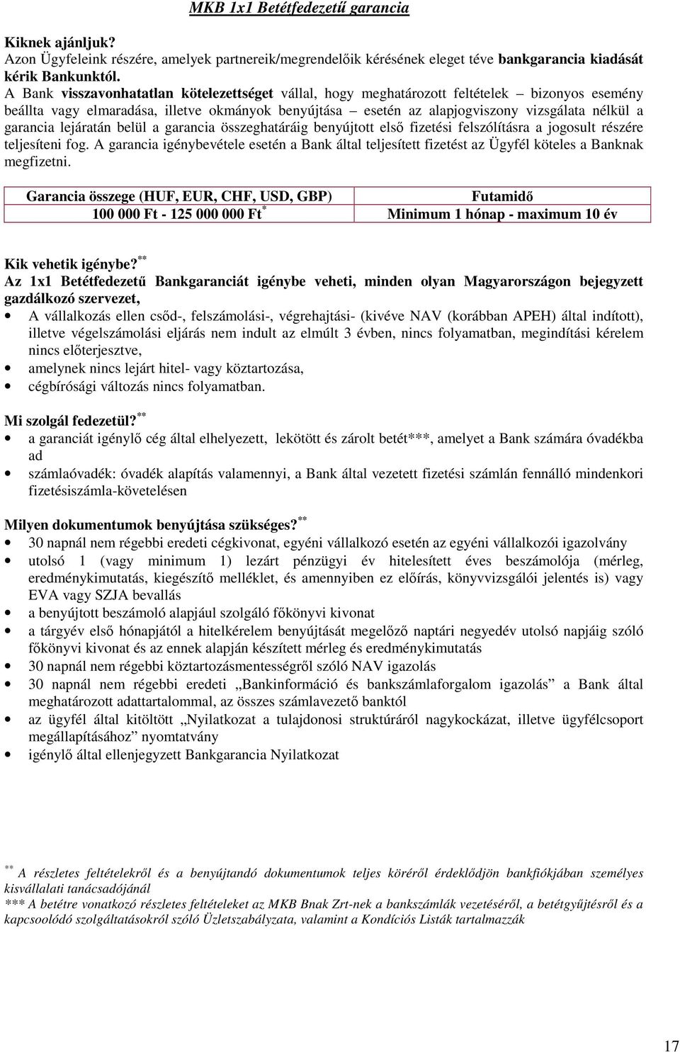 garancia lejáratán belül a garancia összeghatáráig benyújtott első fizetési felszólításra a jogosult részére teljesíteni fog.