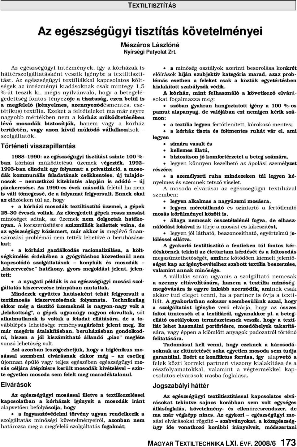 megfelelő (kényelmes, szennyeződésmentes, esztétikus) textília.