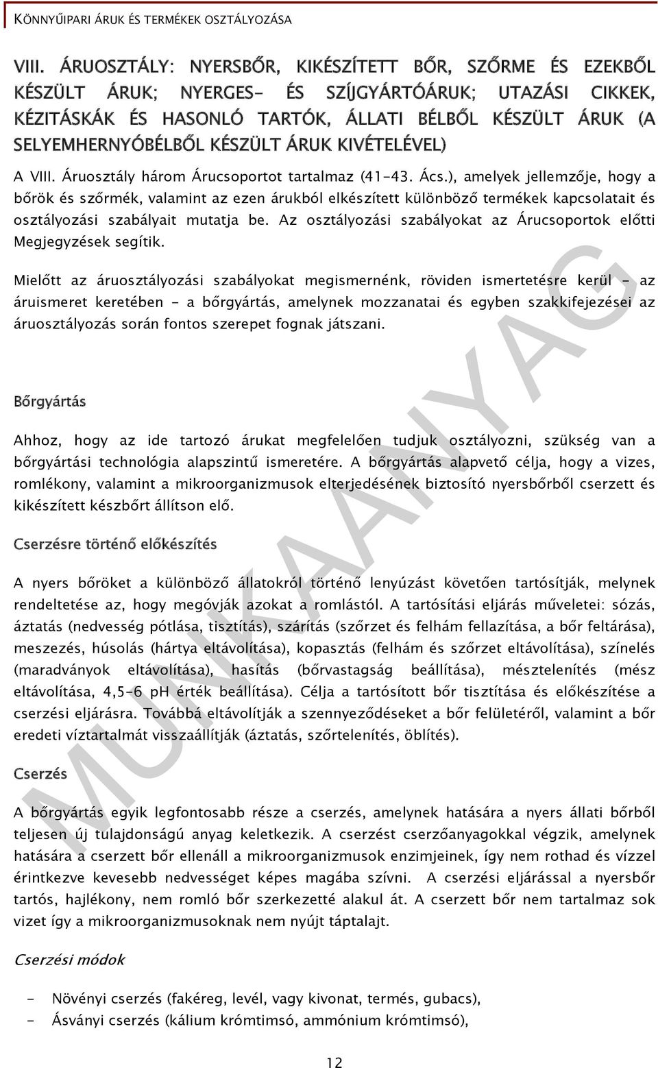 ), amelyek jellemzője, hogy a bőrök és szőrmék, valamint az ezen árukból elkészített különböző termékek kapcsolatait és osztályozási szabályait mutatja be.
