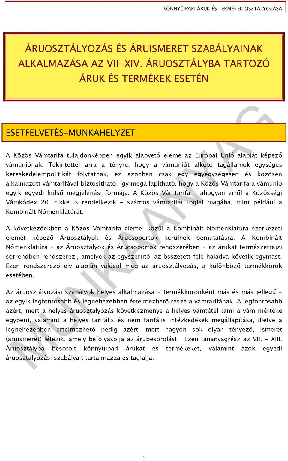 Tekintettel arra a tényre, hogy a vámuniót alkotó tagállamok egységes kereskedelempolitikát folytatnak, ez azonban csak egy egyegységesen és közösen alkalmazott vámtarifával biztosítható.