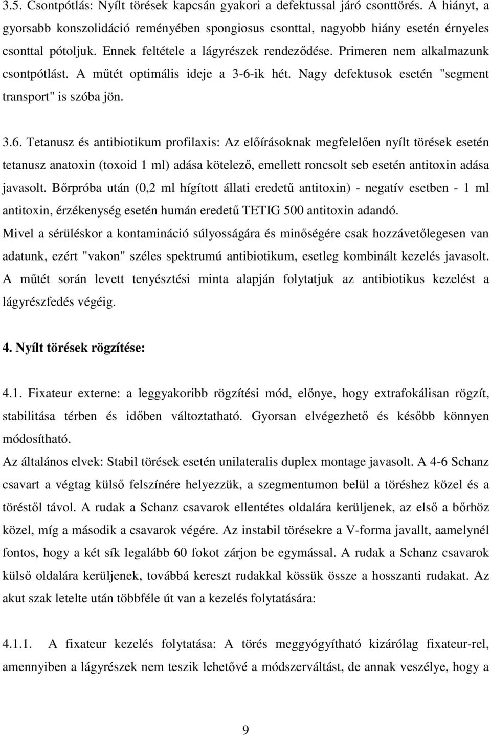 ik hét. Nagy defektusok esetén "segment transport" is szóba jön. 3.6.