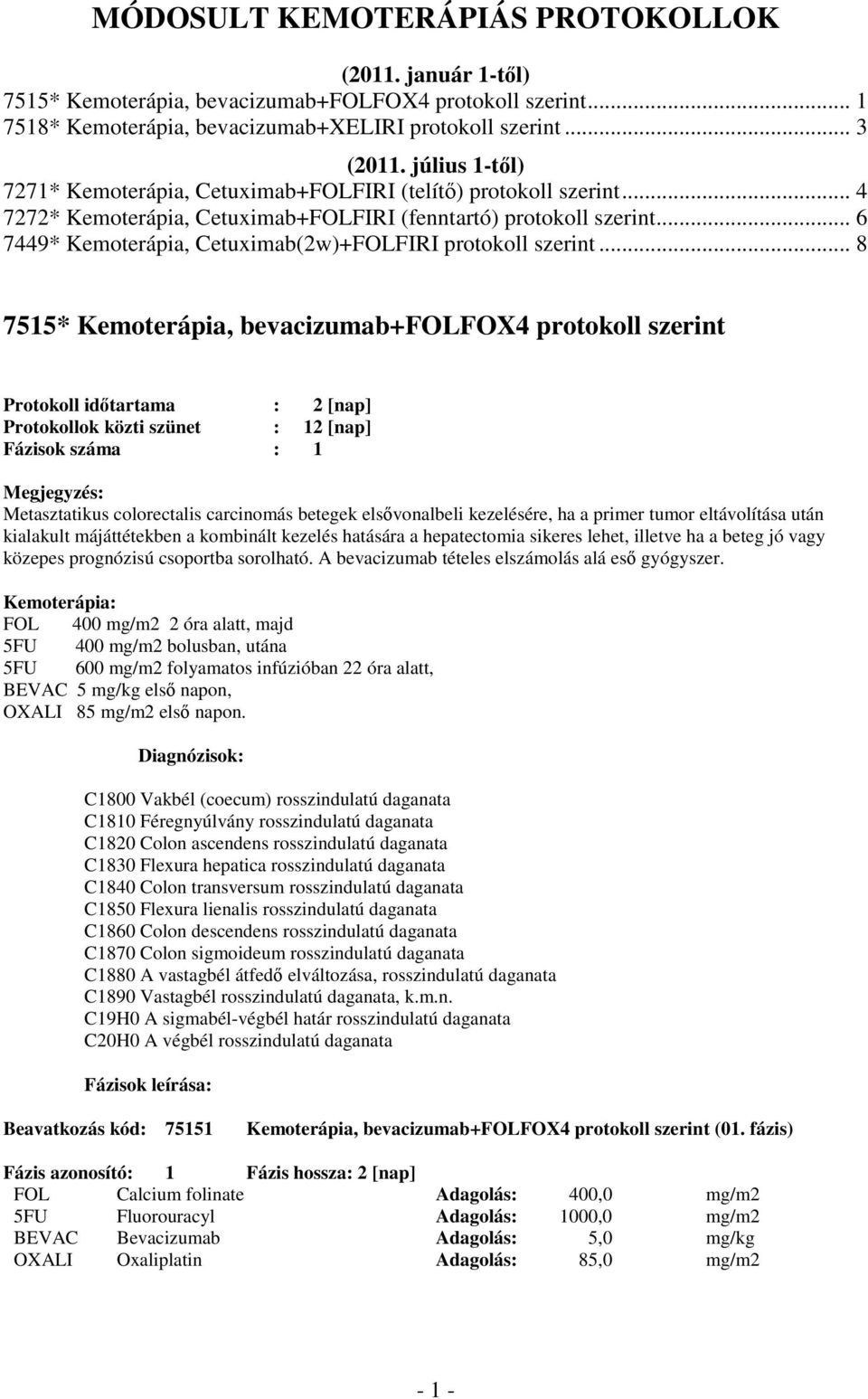 .. 6 7449* Kemoterápia, Cetuximab(2w)+FOLFIRI protokoll szerint.