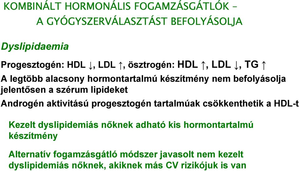 Androgén aktivitású progesztogén tartalmúak csökkenthetik a HDL-t Kezelt dyslipidemiás nőknek adható kis