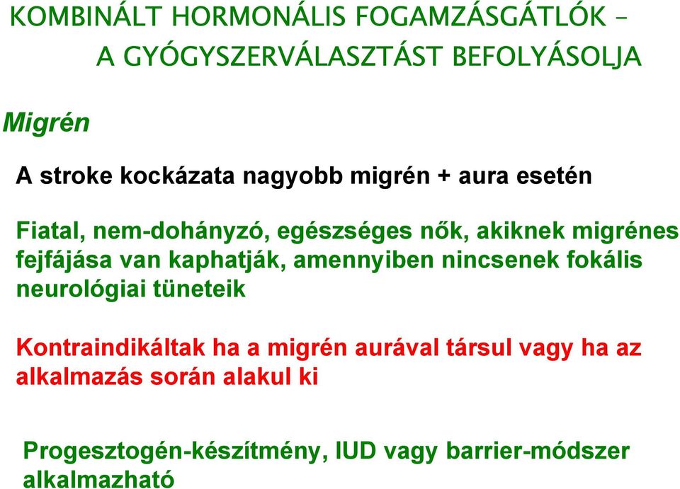 kaphatják, amennyiben nincsenek fokális neurológiai tüneteik Kontraindikáltak ha a migrén aurával