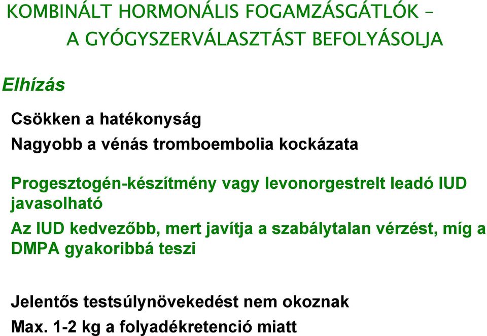 levonorgestrelt leadó IUD javasolható Az IUD kedvezőbb, mert javítja a szabálytalan