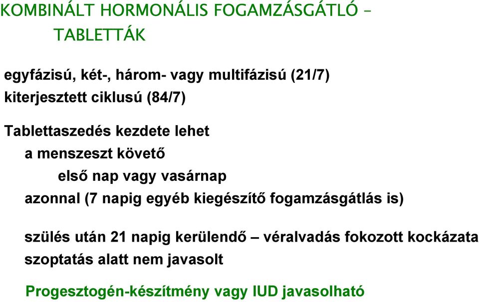 vasárnap azonnal (7 napig egyéb kiegészítő fogamzásgátlás is) szülés után 21 napig kerülendő