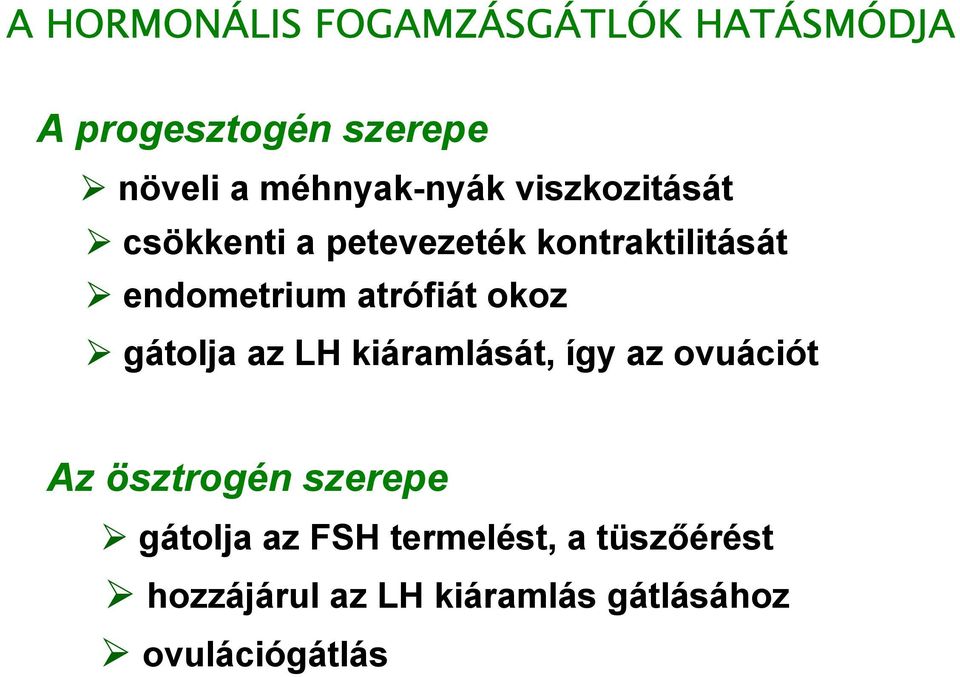 atrófiát okoz gátolja az LH kiáramlását, így az ovuációt Az ösztrogén szerepe