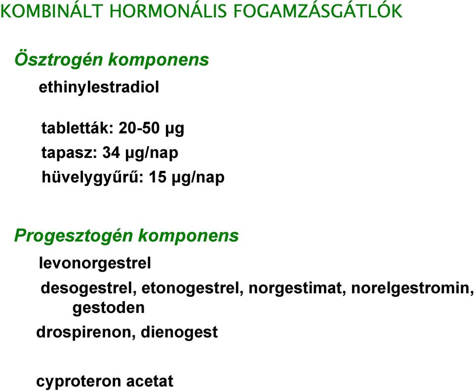 15 µg/nap Progesztogén komponens levonorgestrel desogestrel,