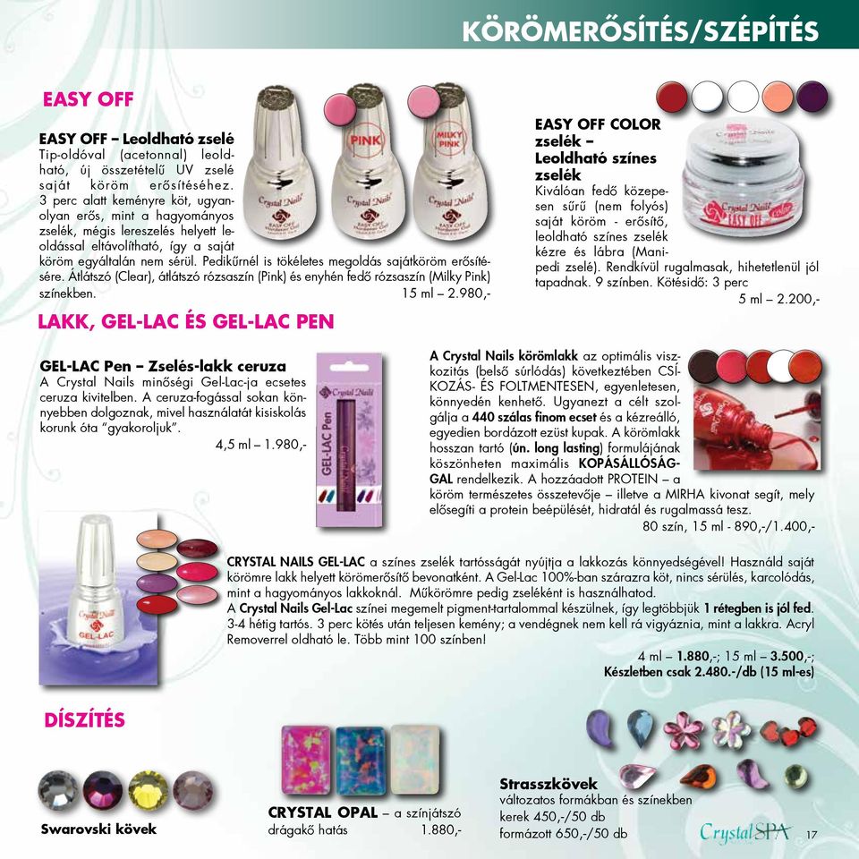 Pediku rnél is to kéletes megoldás sajátko ro m ero si tésére. Átlátszó (Clear), átlátszó rózsaszi n (Pink) és enyhén fedo rózsaszi n (Milky Pink) szi nekben. 15 ml 2.