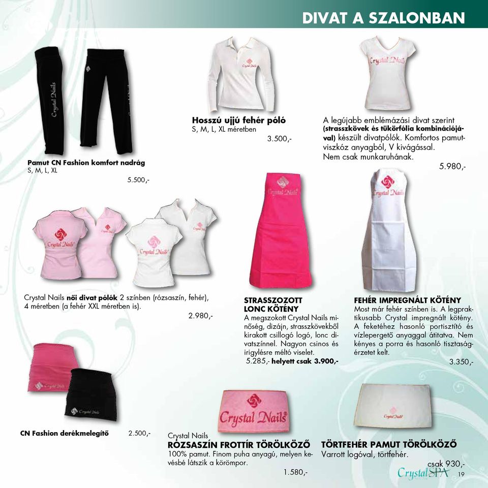 980,- Crystal Nails női divat pólók 2 szi nben (rózsaszi n, fehér), 4 méretben (a fehér XXL méretben is). 2.980,- STRASSZOZOTT LONC KÖTÉNY A megszokott Crystal Nails mino ség, dizájn, strasszko vekbo l kirakott csillogó logó, lonc divatszi nnel.
