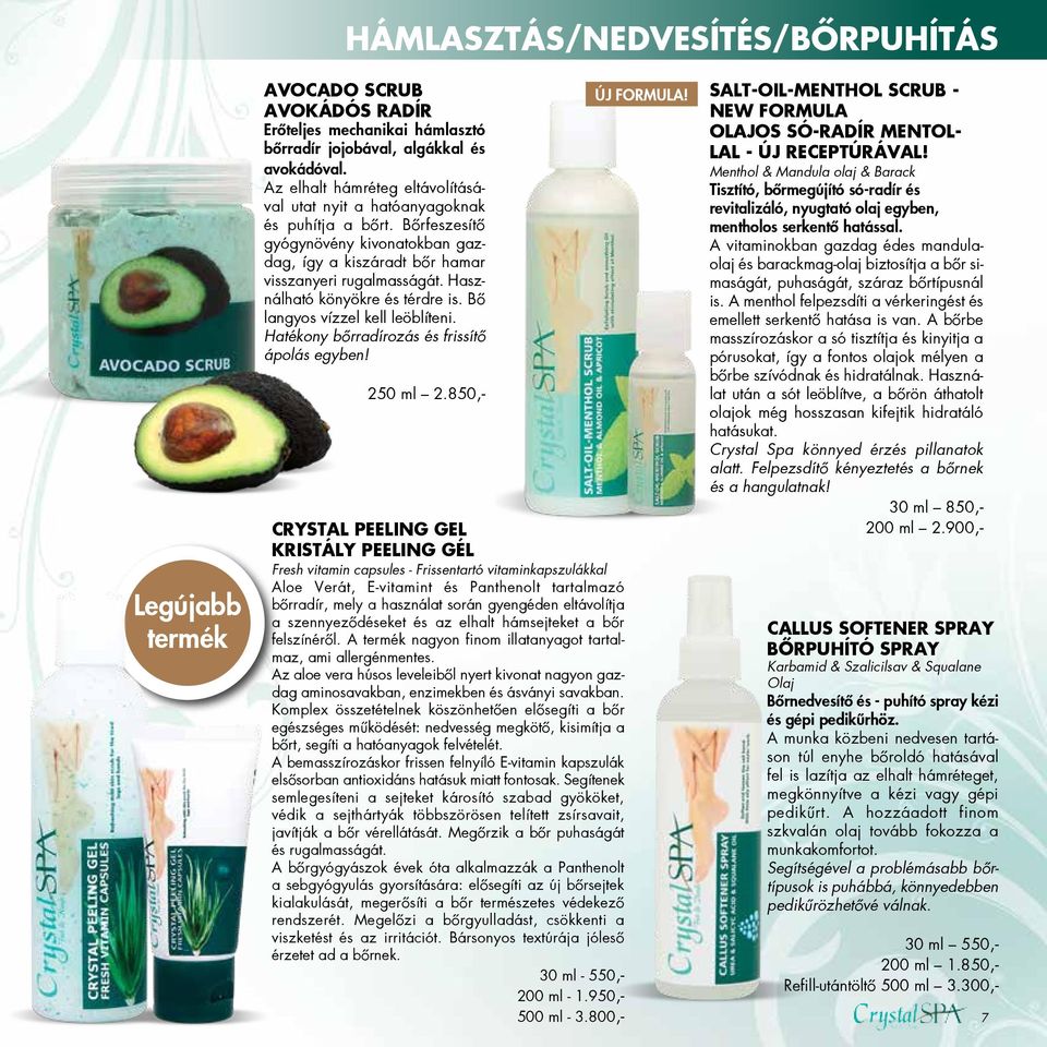 Használható ko nyo kre és térdre is. Bo langyos vi zzel kell leo bli teni. Hatékony bőrradírozás és frissítő ápolás egyben! 250 ml 2.