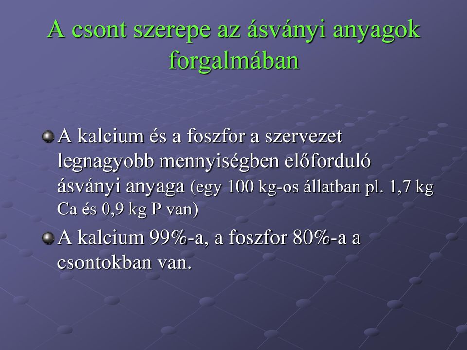 ásványi anyaga (egy 100 kg-os állatban pl.