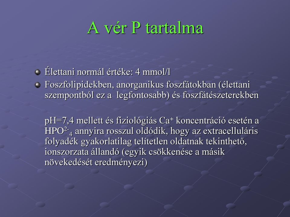 koncentráció esetén a HPO 2-4 annyira rosszul oldódik, hogy az extracelluláris folyadék