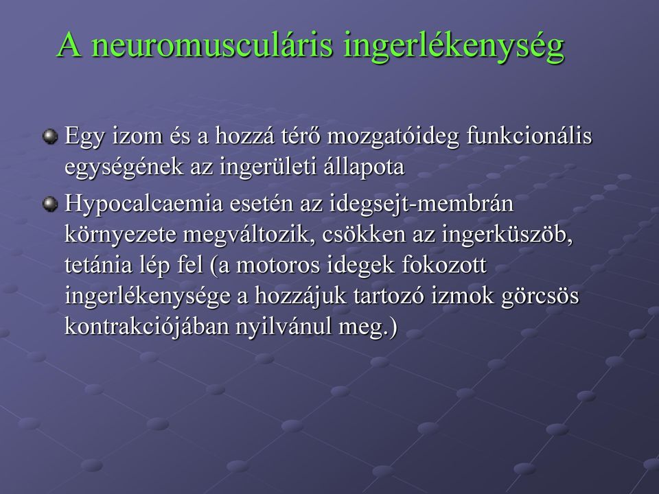 környezete megváltozik, csökken az ingerküszöb, tetánia lép fel (a motoros idegek