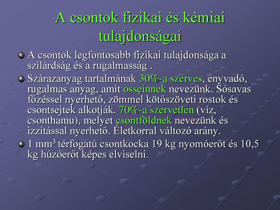 Sósavas főzéssel nyerhető, zömmel kötőszöveti rostok és csontsejtek alkotják.