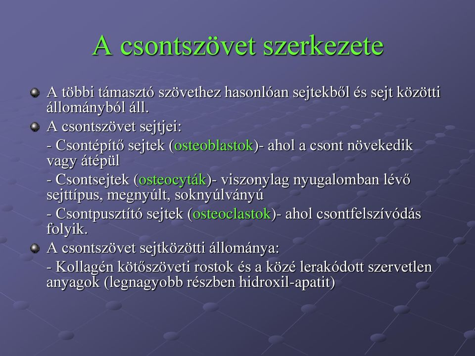 viszonylag nyugalomban lévő sejttípus, megnyúlt, soknyúlványú - Csontpusztító sejtek (osteoclastok)- ahol csontfelszívódás