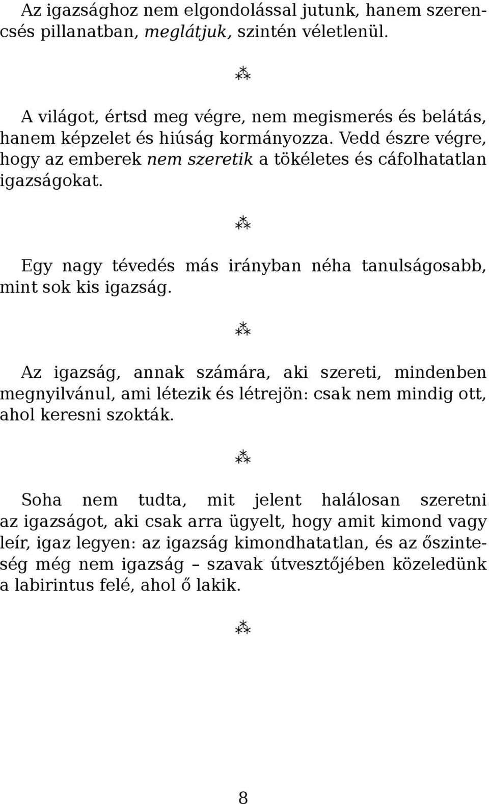 Egy nagy tévedés más irányban néha tanulságosabb, mint sok kis igazság.