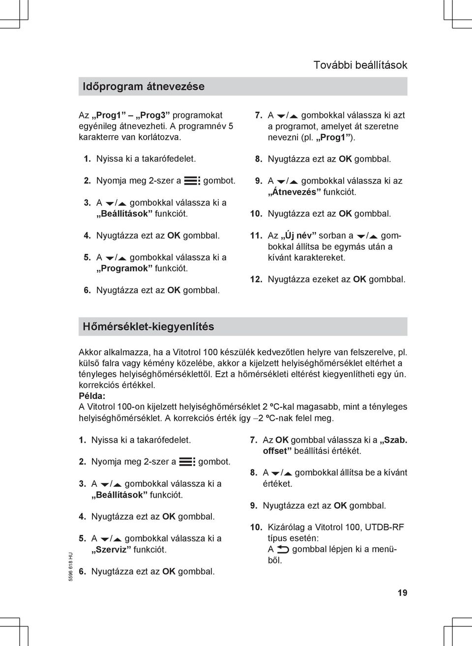 A v/v gombokkal válassza ki azt a programot, amelyet át szeretne nevezni (pl. Prog1 ). 08. Nyugtázza ezt az OK gombbal. 09. A v/v gombokkal válassza ki az Átnevezés funkciót. 10.