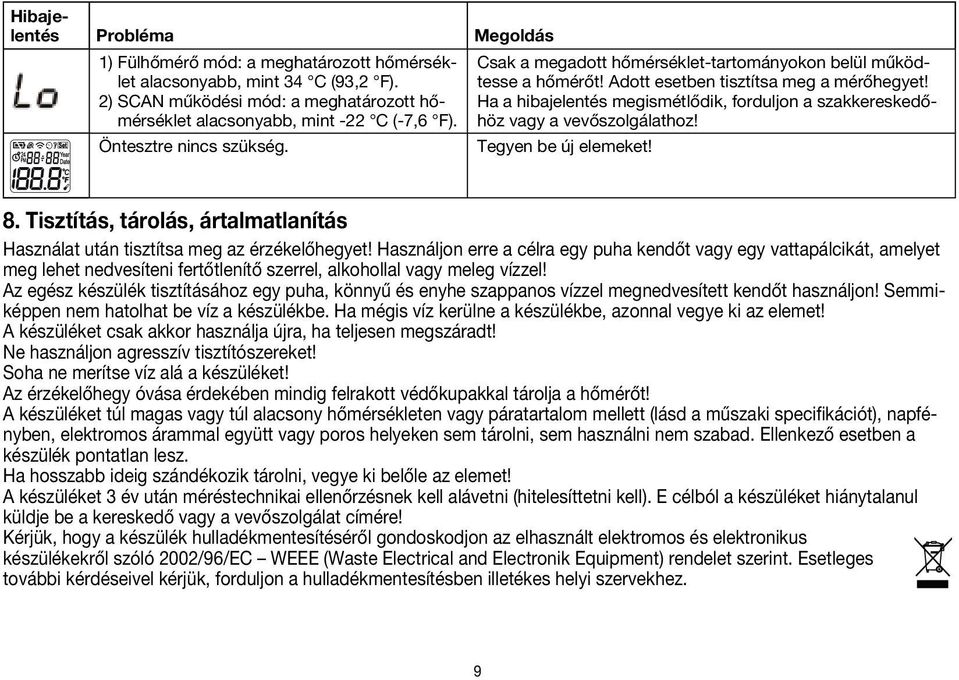 Ha a hibajelentés megismétlődik, forduljon a szakkereskedőhöz vagy a vevőszolgálathoz! Tegyen be új elemeket! 8. Tisztítás, tárolás, ártalmatlanítás Használat után tisztítsa meg az érzékelőhegyet!