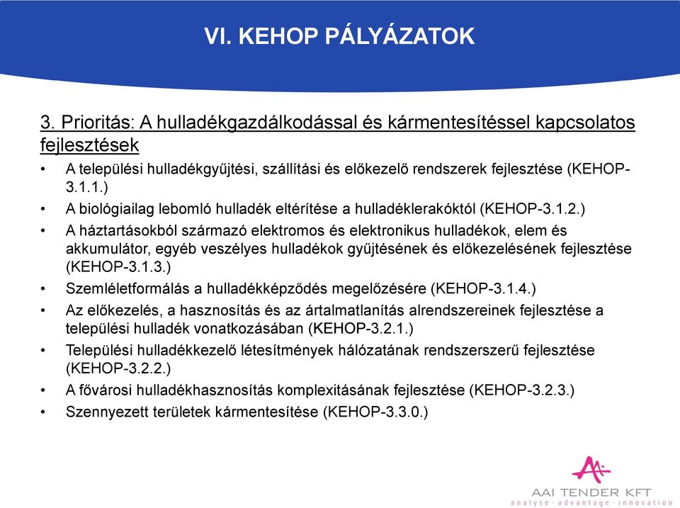 ) A háztartásokból származó elektromos és elektronikus hulladékok, elem és akkumulátor, egyéb veszélyes hulladékok gyűjtésének és előkezelésének fejlesztése (KEHOP-3.